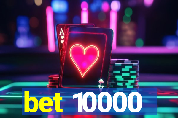 bet 10000